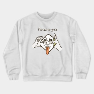 Tease-ya Crewneck Sweatshirt